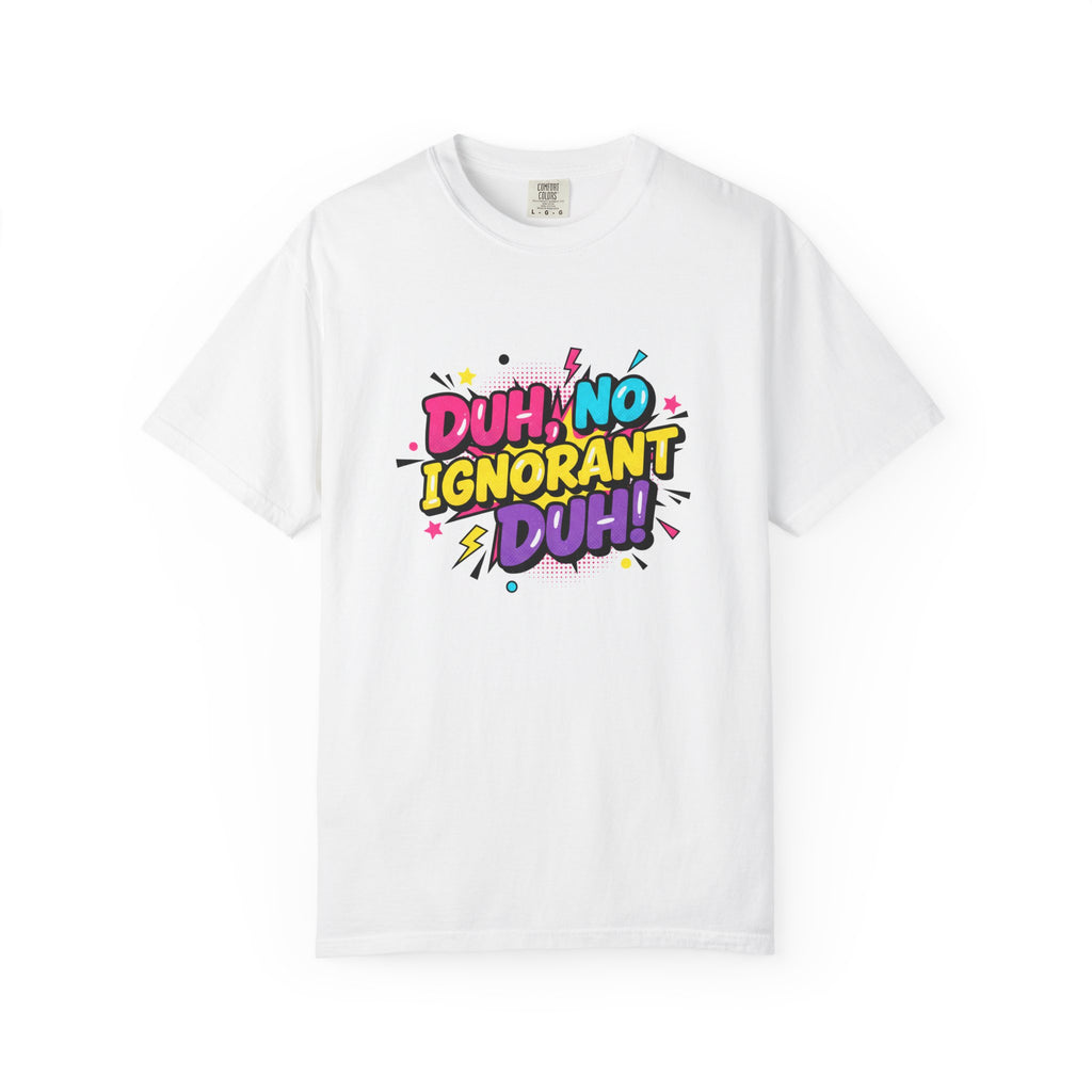 Duh, No Ignorant Duh! Graphic T-Shirt