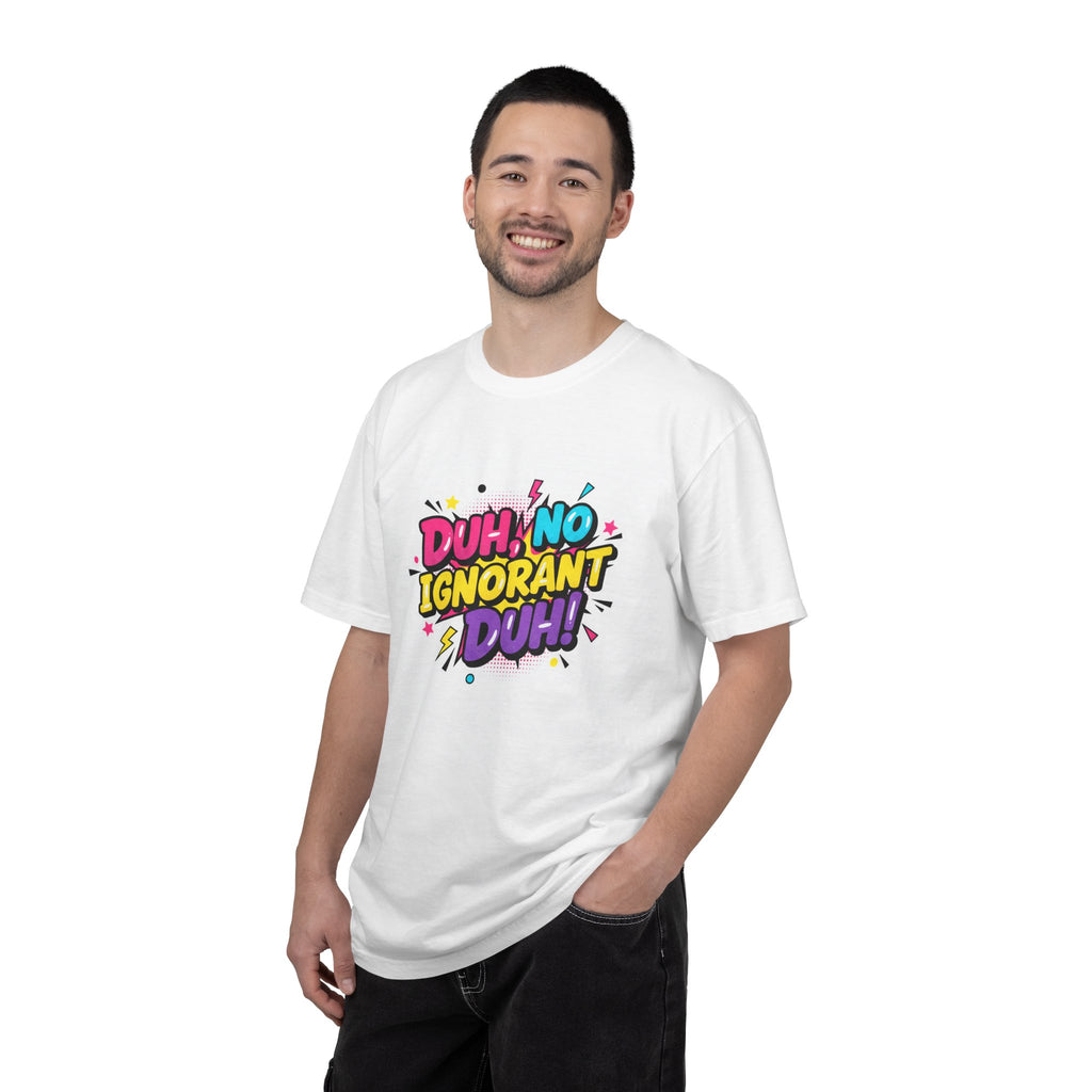 Duh, No Ignorant Duh! Graphic T-Shirt
